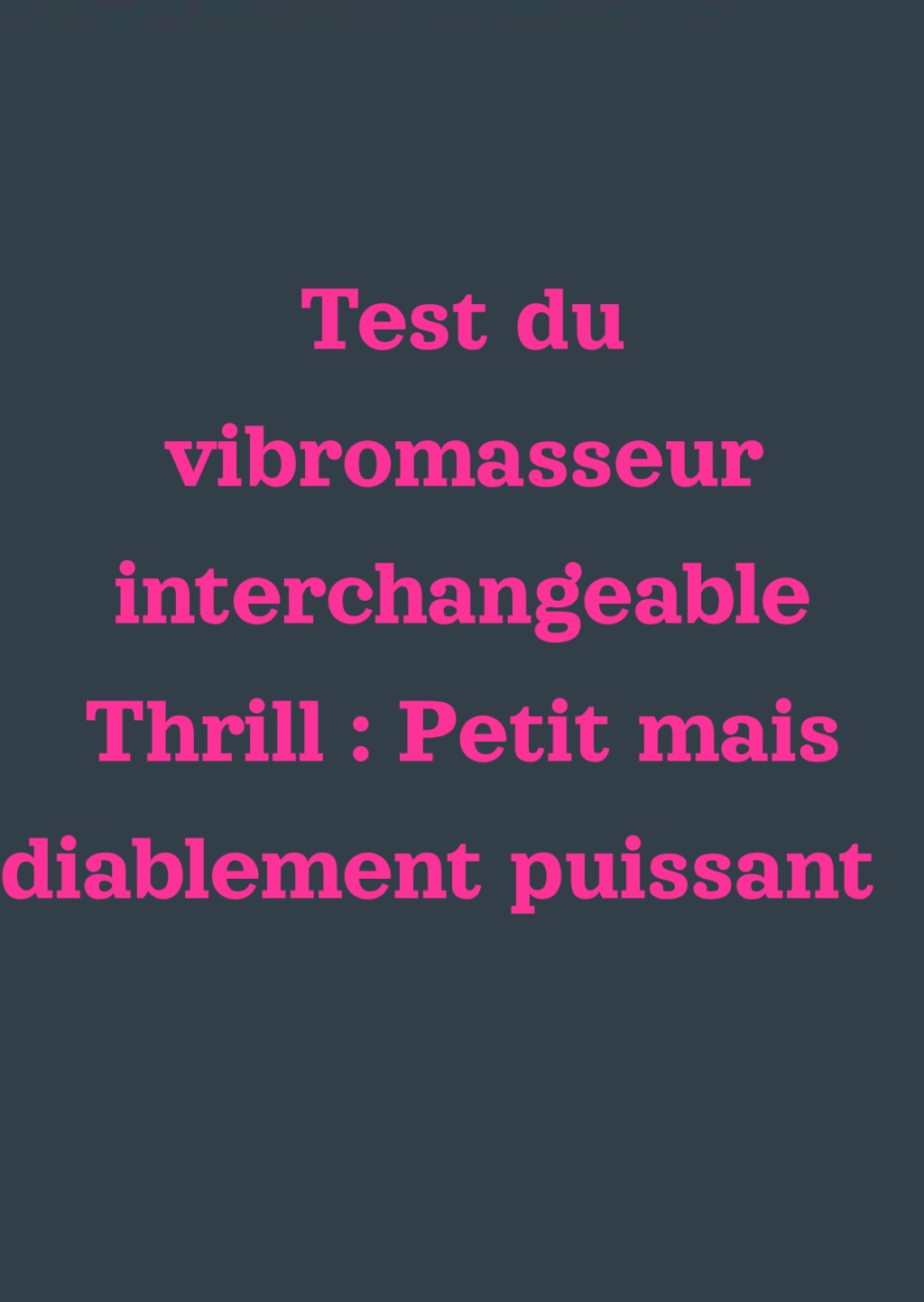 Test Vibromasseur Interchangeable Thrill  Petit mais Puissant | La  Boutique du Hard