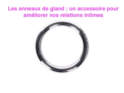 Les anneaux de gland : un accessoire pour améliorer vos relations intimes