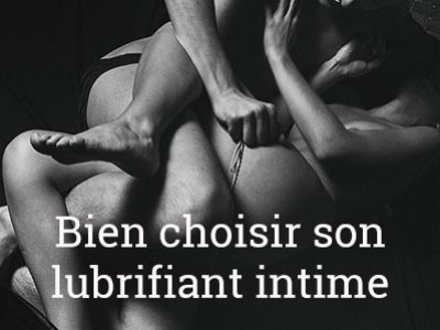 Comment bien choisir son lubrifiant intime : le Guide ultime