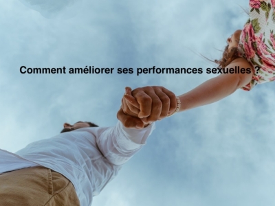 Comment améliorer ses performances sexuelles ?