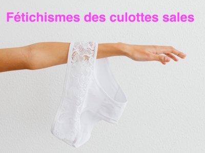 Fétichismes des culottes sales : Découverte et analyse avec un regard approfondi