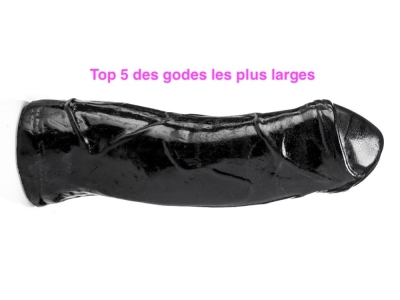 Top 5 des godes les plus larges