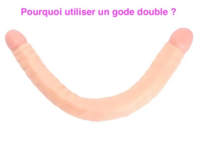 Pourquoi utiliser un Gode double ?