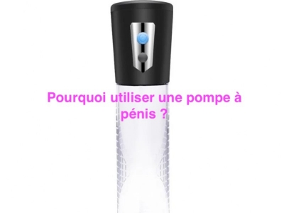 Pourquoi utiliser une pompe à pénis ?