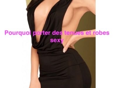 Pourquoi porter des tenues et robes sexy : Redécouvrir confiance et séduction