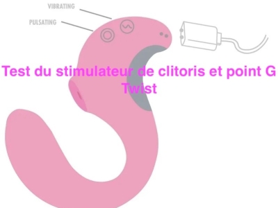 Test du stimulateur de clitoris et point G Twist 8*3cm