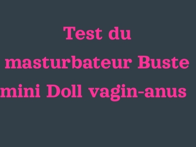 Test du masturbateur Buste mini Doll vagin-anus L