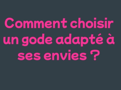 Comment choisir un gode adapté à ses envies ? (Guide complet 2026)