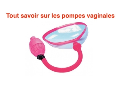 Tout savoir sur les pompes vaginales